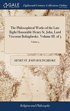 portada The Philosophical Works of the Late Right Honorable Henry St. John, Lord Viscount Bolingbroke. Volume III. of 5; Volume 3 (en Inglés)