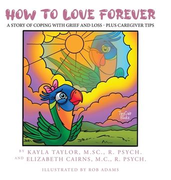 portada How to Love Forever: A Story of Coping with Grief and Loss - Plus Caregiver Tips (en Inglés)