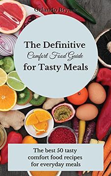 portada The Definitive Comfort Food Guide for Tasty Meals: The Best 50 Tasty Comfort Food Recipes for Everyday Meals (en Inglés)