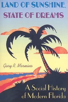 portada Land of Sunshine, State of Dreams: A Social History of Modern Florida (Florida History and Culture) (en Inglés)