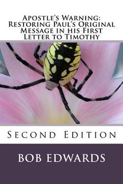 portada Apostle's Warning: Restoring Paul's Original Message in his First Letter to Timothy: Second Edition (in English)