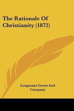 portada the rationale of christianity (1872) (en Inglés)