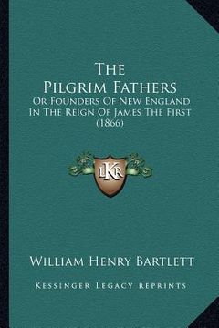 portada the pilgrim fathers: or founders of new england in the reign of james the first (1866)