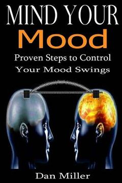 portada Mind Your Mood: Proven Steps to Control Your Mood Swings (in English)