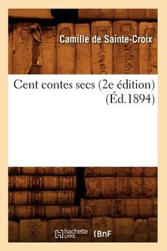 portada Cent Contes Secs (2e Édition) (Éd.1894) (in French)
