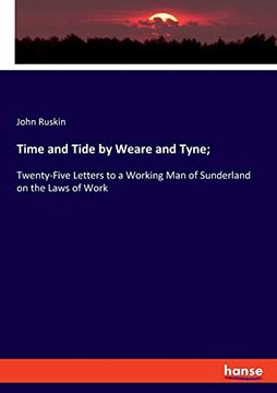 portada Time and Tide by Weare and Tyne; Twenty-Five Letters to a Working man of Sunderland on the Laws of Work (in English)