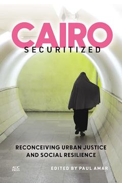 portada Cairo Securitized: Reconceiving Urban Justice and Social Resilience (Middle East Urban Studies) (en Inglés)