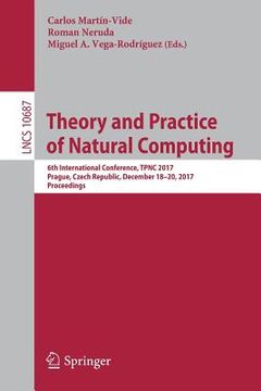 portada Theory and Practice of Natural Computing: 6th International Conference, Tpnc 2017, Prague, Czech Republic, December 18-20, 2017, Proceedings (in English)