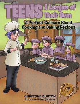 portada Teens A League of Their Own: A Perfect Culinary Blend Cooking and Baking Recipes (in English)