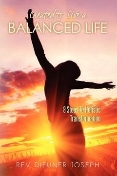 portada created to live a balanced life: 8 steps to holistic transformation (en Inglés)