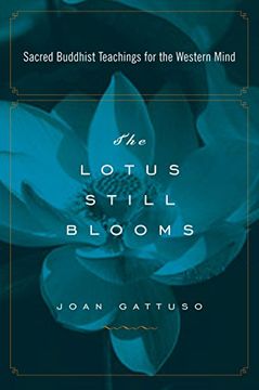portada The Lotus Still Blooms: Sacred Buddhist Teachings for the Western Mind (en Inglés)