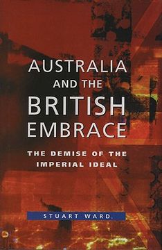 portada australia and the british embrace: the demise of the imperial ideal (en Inglés)