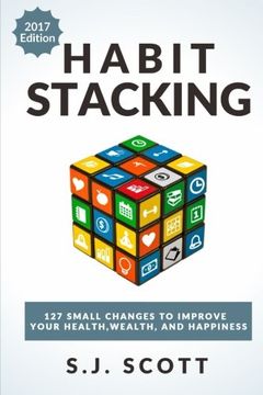 portada Habit Stacking: 127 Small Changes to Improve Your Health, Wealth, and Happiness (Most are Five Minutes or Less) (en Inglés)