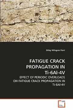 portada fatigue crack propagation in ti-6al-4v (en Inglés)