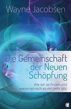 portada Die Gemeinschaft der Neuen Schöpfung: Wie wir sie Finden und Warum es Noch so Viel Mehr Gibt (in German)