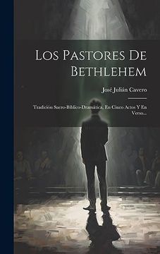 portada Los Pastores de Bethlehem: Tradición Sacro-Bíblico-Dramática, en Cinco Actos y en Verso.