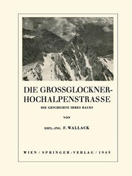 portada Die Grossglockner-Hochalpenstrasse: Die Geschichte Ihres Baues (en Alemán)