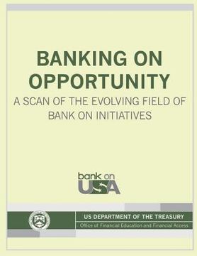 portada Banking on Opportunity: A Scan of the Evolving Field of Bank on Initiatives (en Inglés)