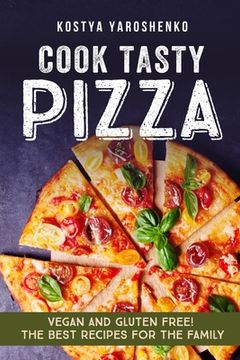 portada Cook Tasty Pizza: Vegan and Gluten-Free! the Best Recipes for the Family (en Inglés)