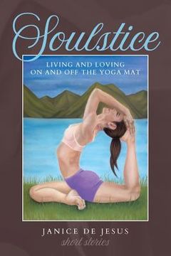 portada Soulstice: Living and Loving On and Off the Yoga Mat