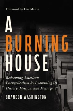 portada A Burning House: Redeeming American Evangelicalism by Examining its History, Mission, and Message (en Inglés)