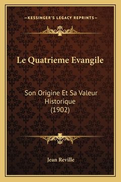 portada Le Quatrieme Evangile: Son Origine Et Sa Valeur Historique (1902) (in French)