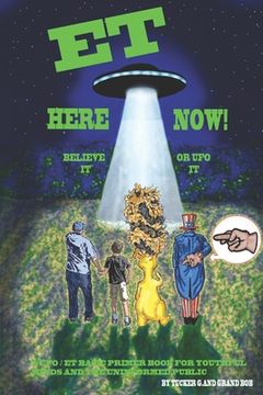 portada ET Here Now!: Believe It Or UFO It!