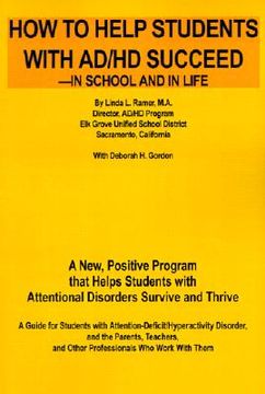 portada how to help students with ad/hd succeed--in school and in life: a new, positive program that helps students with attentional disorders survive and thr (in English)
