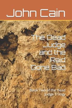 portada The Dead Judge and the Raid Gone Bad: Book Two of the Dead Judge Trilogy (en Inglés)