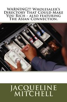 portada WARNING!!! Wholesaler's Directory That Could Make You Rich - also featuring The Asian Connection (en Inglés)
