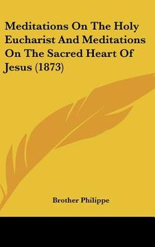 portada meditations on the holy eucharist and meditations on the sacred heart of jesus (1873) (en Inglés)