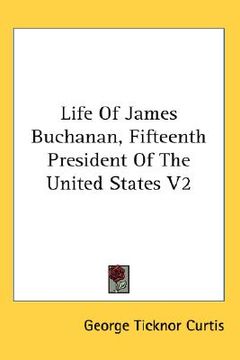 portada life of james buchanan, fifteenth president of the united states v2 (en Inglés)