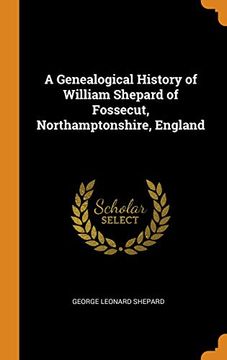 portada A Genealogical History of William Shepard of Fossecut, Northamptonshire, England 