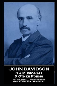 portada John Davidson - In a Music-hall & Other Poems: 'In a music-hall, rancid and hot, I lost my soul night after night'' (en Inglés)