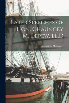 portada Later Speeches of Hon. Chauncey M. Depew, LL.D (in English)