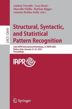 portada Structural, Syntactic, and Statistical Pattern Recognition: Joint Iapr International Workshops, S+sspr 2020, Padua, Italy, January 21-22, 2021, Procee (en Inglés)