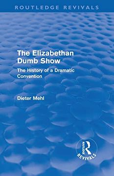 portada The Elizabethan Dumb Show (Routledge Revivals): The History of a Dramatic Convention (en Inglés)