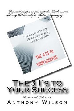 portada The 3 I's to your success: the keys to unlocking all the doors to your personal success (en Inglés)