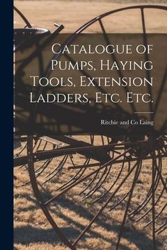 portada Catalogue of Pumps, Haying Tools, Extension Ladders, Etc. Etc. [microform] (in English)