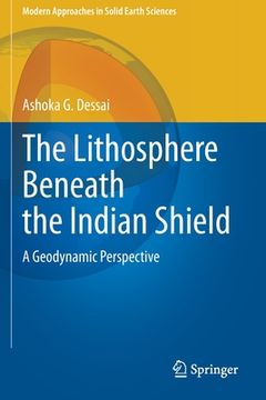 portada The Lithosphere Beneath the Indian Shield: A Geodynamic Perspective (en Inglés)