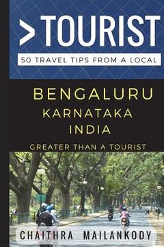 portada Greater Than a Tourist - Bengaluru Karnataka India: 50 Travel Tips From a Local (en Inglés)