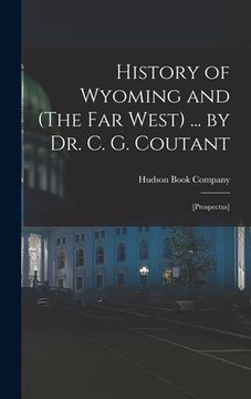portada History of Wyoming and (The Far West) ... by Dr. C. G. Coutant: [prospectus] (en Inglés)
