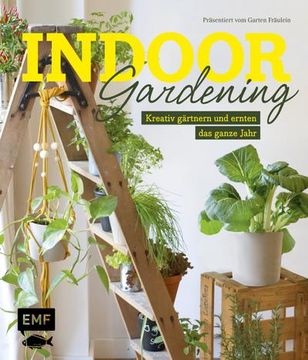 portada Indoor Gardening: Kreativ Gärtnern und Ernten das Ganze Jahr: Gemüse, Pilze, Sprossen und co. (en Alemán)