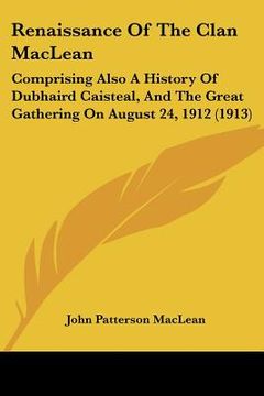 portada renaissance of the clan maclean: comprising also a history of dubhaird caisteal, and the great gathering on august 24, 1912 (1913) (in English)