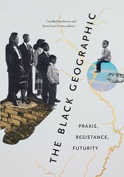 portada The Black Geographic: Praxis, Resistance, Futurity (in English)
