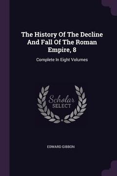 portada The History Of The Decline And Fall Of The Roman Empire, 8: Complete In Eight Volumes