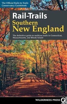 portada Rail-Trails Southern new England: The Definitive Guide to Multiuse Trails in Connecticut, Massachusetts, and Rhode Island (in English)