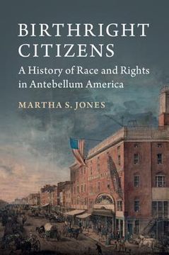 portada Birthright Citizens: A History of Race and Rights in Antebellum America (Studies in Legal History) (en Inglés)