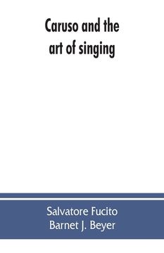 portada Caruso and the art of singing, including Caruso's vocal exercises and his practical advice to students and teachers of singing (en Inglés)