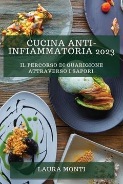 portada Cucina Anti-Infiammatoria 2023: Il Percorso di Guarigione attraverso i Sapori (in Italian)
